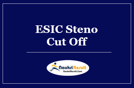 ESIC Steno Cut Off 2022 | Prelims Cut Off Marks For All Regions