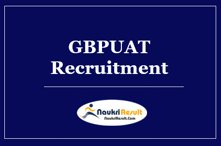 GBPUAT Recruitment 2022 | Eligibility | Salary | Apply Now @gbpuat.ac.in