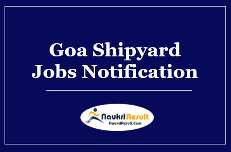 Goa Shipyard Jobs Notification 2022 | Eligibility | Salary | Application Form