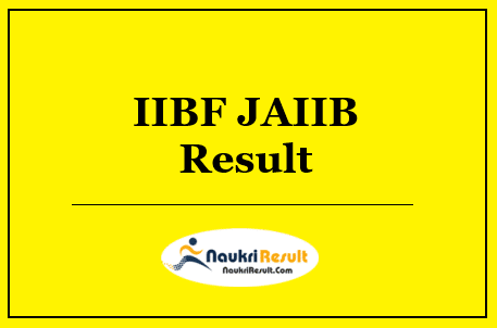 IIBF JAIIB Result 2022 Download | Cut Off Marks | Merit List @ iibf.org.in