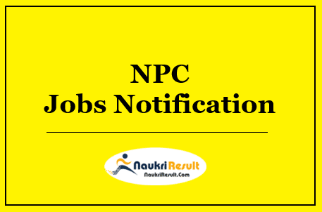NPC Recruitment 2022 | Eligibility | Salary | Application Form | Apply Online