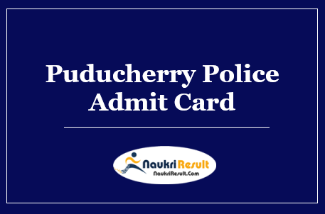 Puducherry Police Constable Admit Card 2022 Download | Exam Date Out