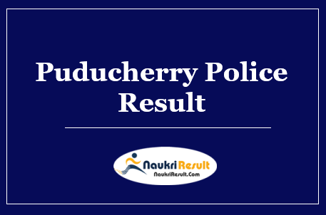 Puducherry Police Constable Result 2022 | Cut Off Marks | Merit List