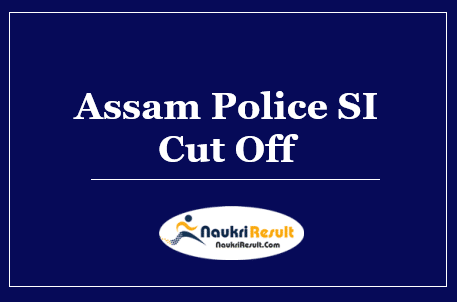 Assam Police SI Cut Off 2022 | Sub Inspector Cut Off Mark