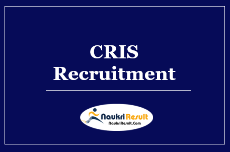 CRIS Recruitment 2022 | Eligibility | Salary | Application Form | Apply Now