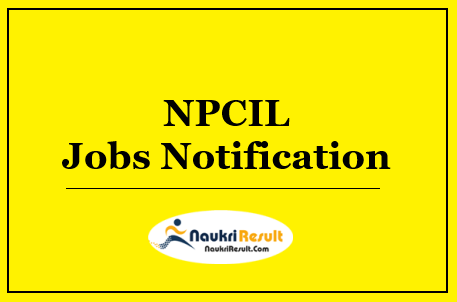 NPCIL Jobs 2022 | 50 Posts | Eligibility | Salary | Application Form | Apply