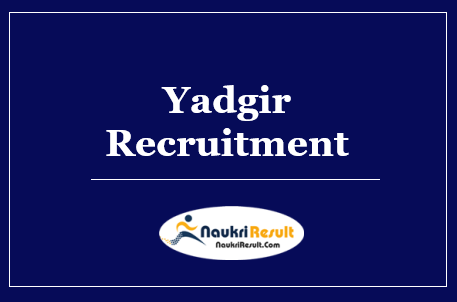Yadgir Recruitment 2022 | Eligibility | Salary | Application Form | Apply Now