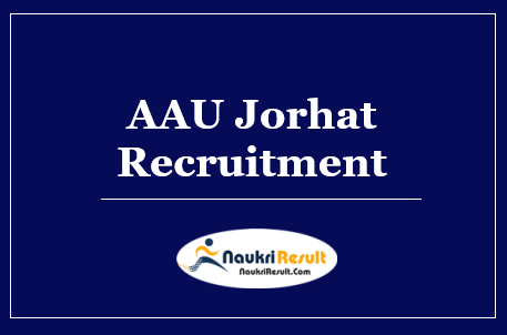 AAU Jorhat Recruitment 2022 | Eligibility | Salary | Application Form | Apply