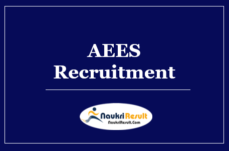 AEES Recruitment 2022 | Eligibility | Salary | Application Form | Apply Now