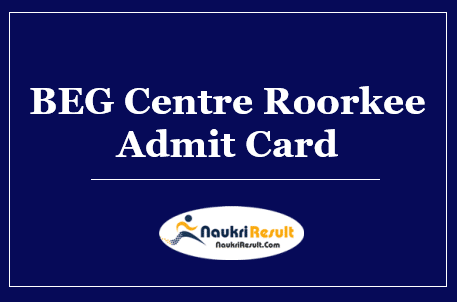BEG Centre Roorkee Admit Card 2022 Download | Exam Date Out
