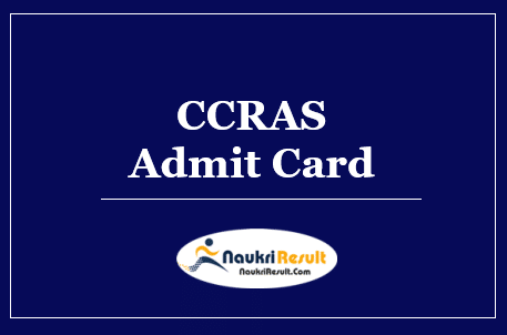 CCRAS Admit Card 2022 Download | Exam Date Out @ ccras.nic.in