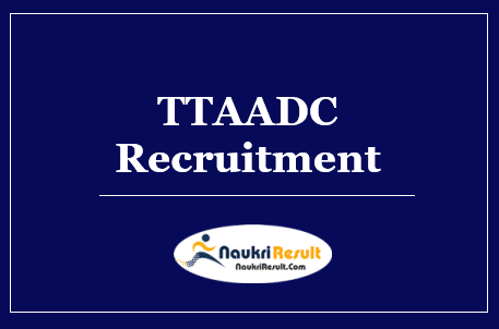 TTAADC Recruitment 2022 | Eligibility | Salary | Application Form | Apply