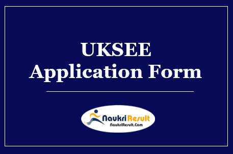 UKSEE 2023 Notification | Eligibility, Application Form, Registration
