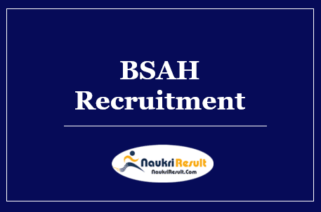 BSAH Recruitment 2022 – Eligibility, Salary, Application Form, Apply Now
