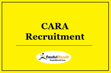 CARA Recruitment 2022 – Eligibility, Salary, Application Form, Apply Now