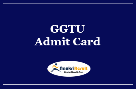 GGTU Admit Card 2022 Download | UG & PG Exam Date @ ggtu.ac.in