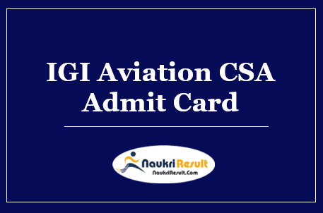 IGI Aviation CSA Admit Card 2022 Download – Exam Date Out