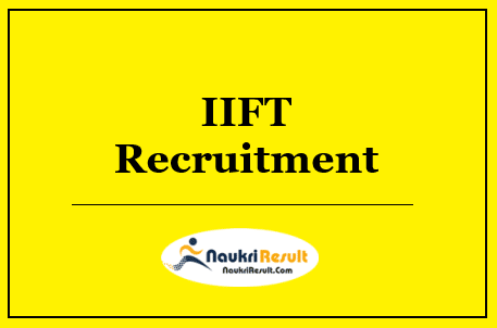 IIFT Recruitment 2022 – Eligibility, Salary, Application Form, Apply Now