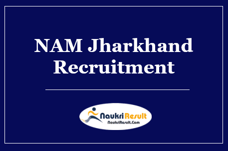 NAM Jharkhand Recruitment 2022 – Eligibility, Salary, Application Form
