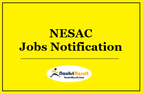 NESAC JRF Jobs Notification 2022 – Eligibility, Salary, Walkin Dates, Apply