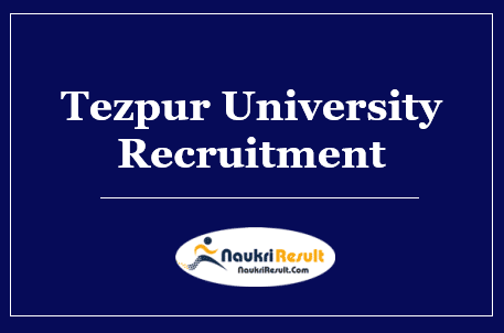 Tezpur University Recruitment 2022 – Eligibility, Salary, Application Form