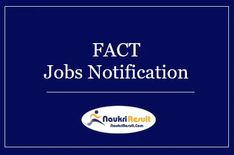 FACT Jobs Notification 2022 – Eligibility, Salary, Application Form, Apply
