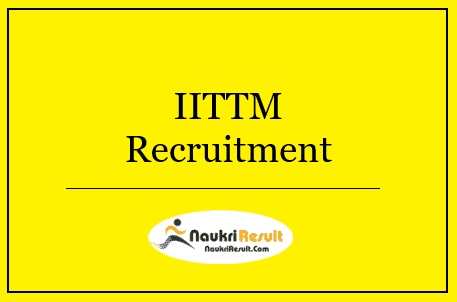 IITTM Recruitment 2022 – Eligibility, Salary, Application Form