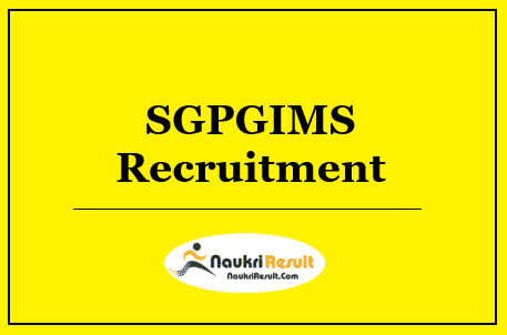 SGPGIMS Recruitment 2022 – Eligibility, Salary, Application Form, Apply