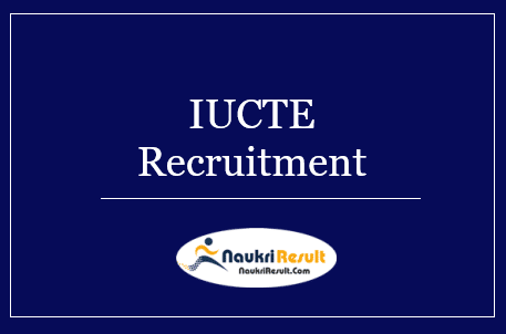 IUCTE Recruitment 2022 | Eligibility, Salary, Application Form