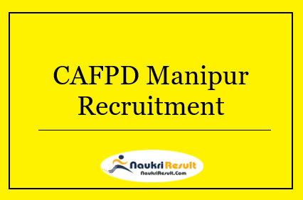 CAFPD Manipur Recruitment 2022 | Eligibility, Salary, Apply Now